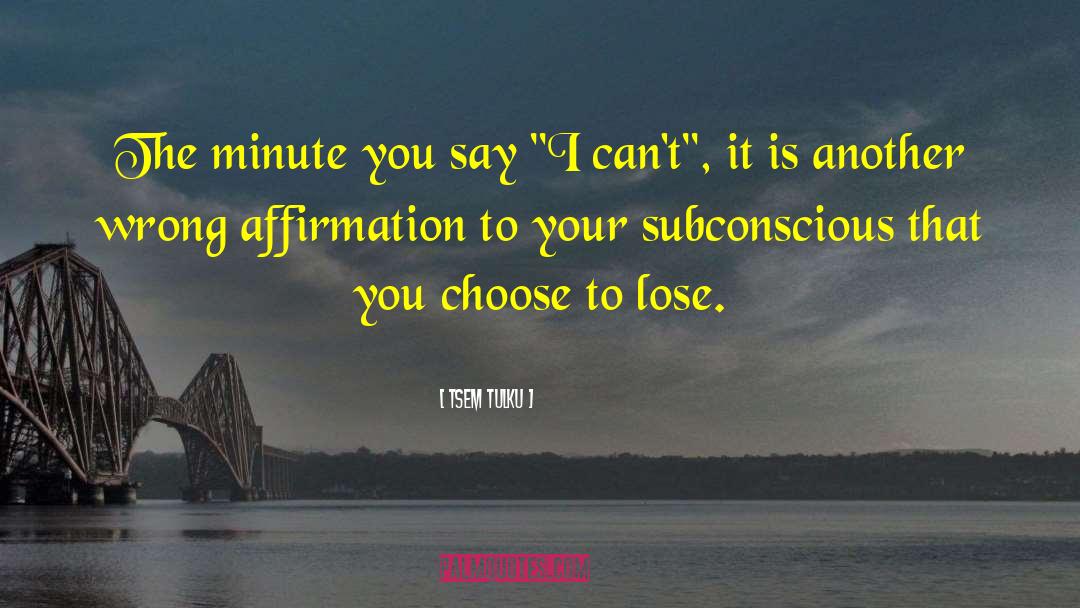 Tsem Tulku Quotes: The minute you say 