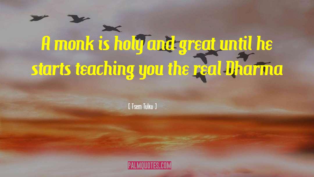 Tsem Tulku Quotes: A monk is holy and