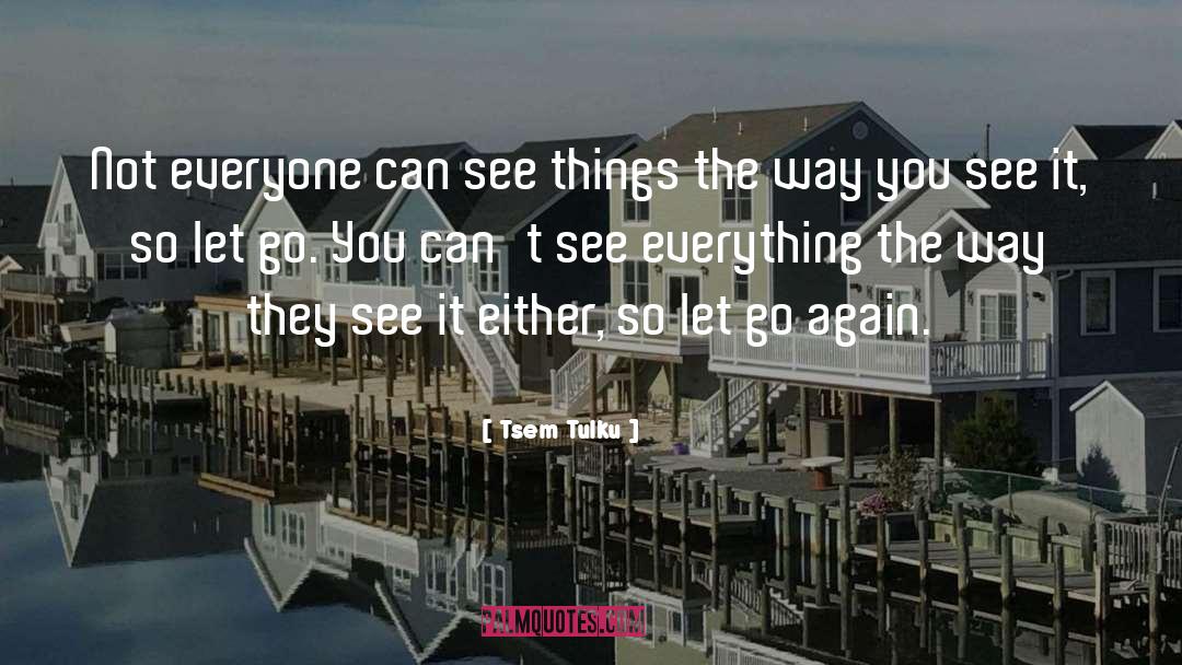 Tsem Tulku Quotes: Not everyone can see things