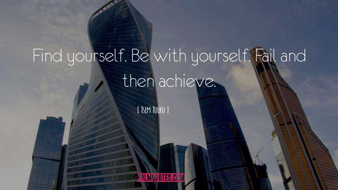 Tsem Tulku Quotes: Find yourself. Be with yourself.