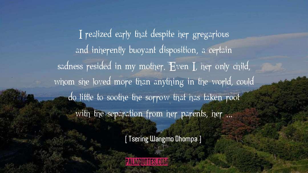 Tsering Wangmo Dhompa Quotes: I realized early that despite