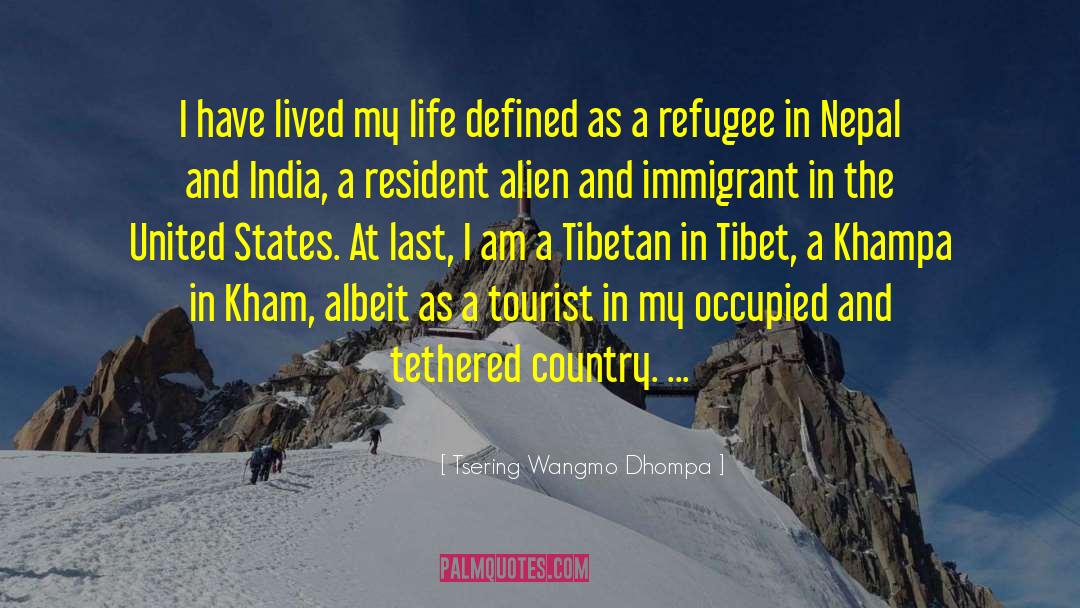 Tsering Wangmo Dhompa Quotes: I have lived my life