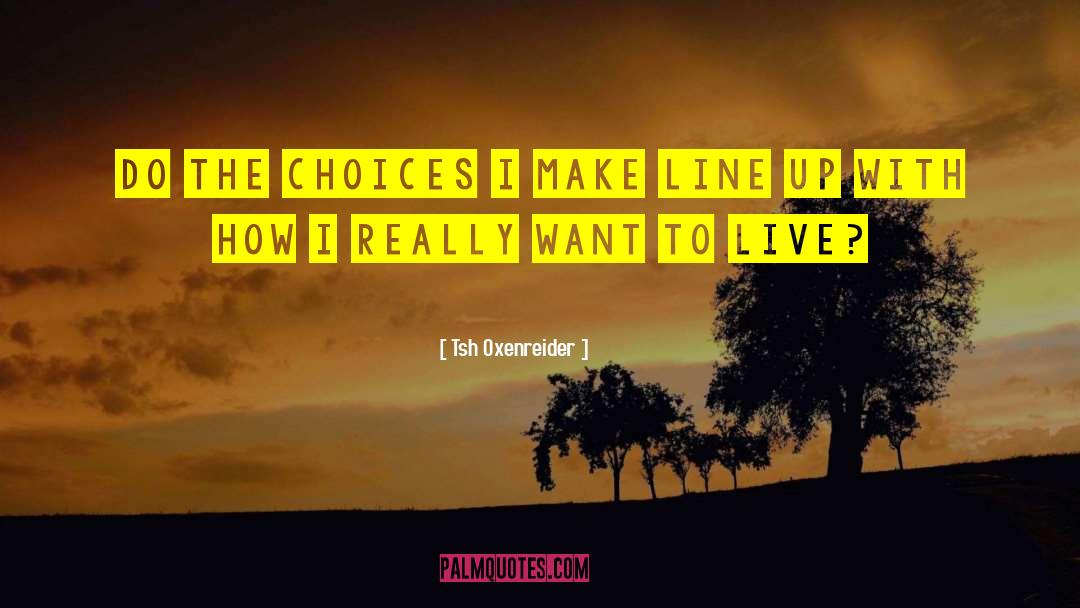 Tsh Oxenreider Quotes: Do the choices I make