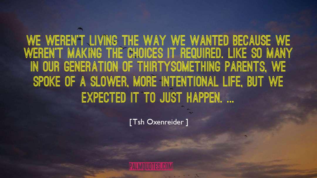 Tsh Oxenreider Quotes: We weren't living the way