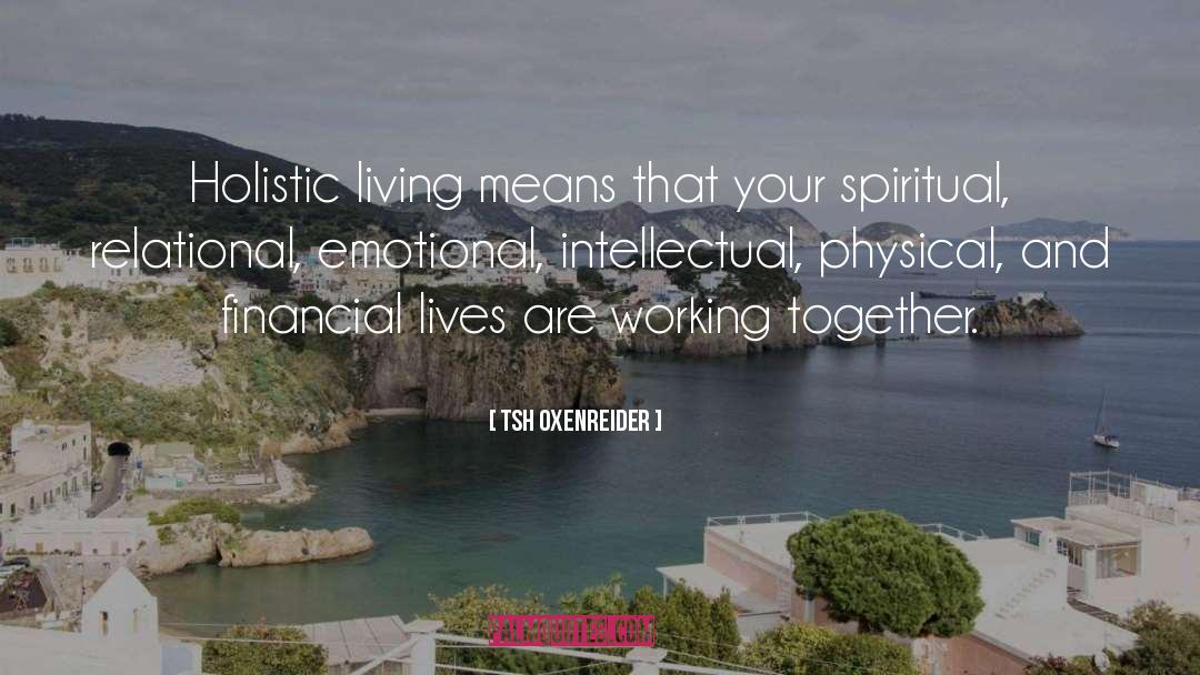 Tsh Oxenreider Quotes: Holistic living means that your