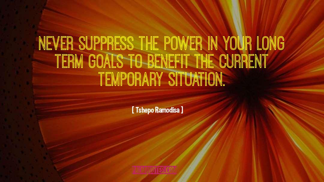 Tshepo Ramodisa Quotes: Never suppress the power in