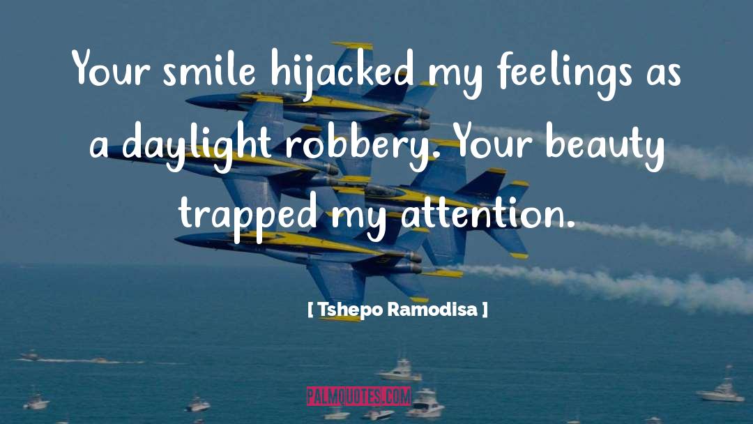 Tshepo Ramodisa Quotes: Your smile hijacked my <br