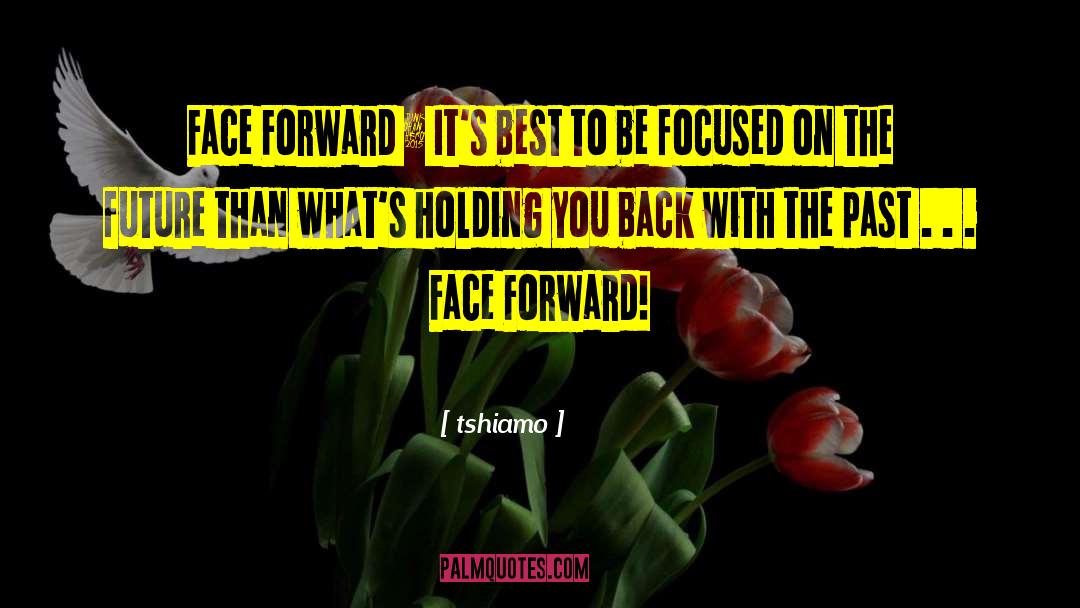 Tshiamo Quotes: Face Forward » It's best