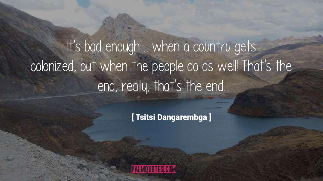 Tsitsi Dangarembga Quotes: It's bad enough ... when