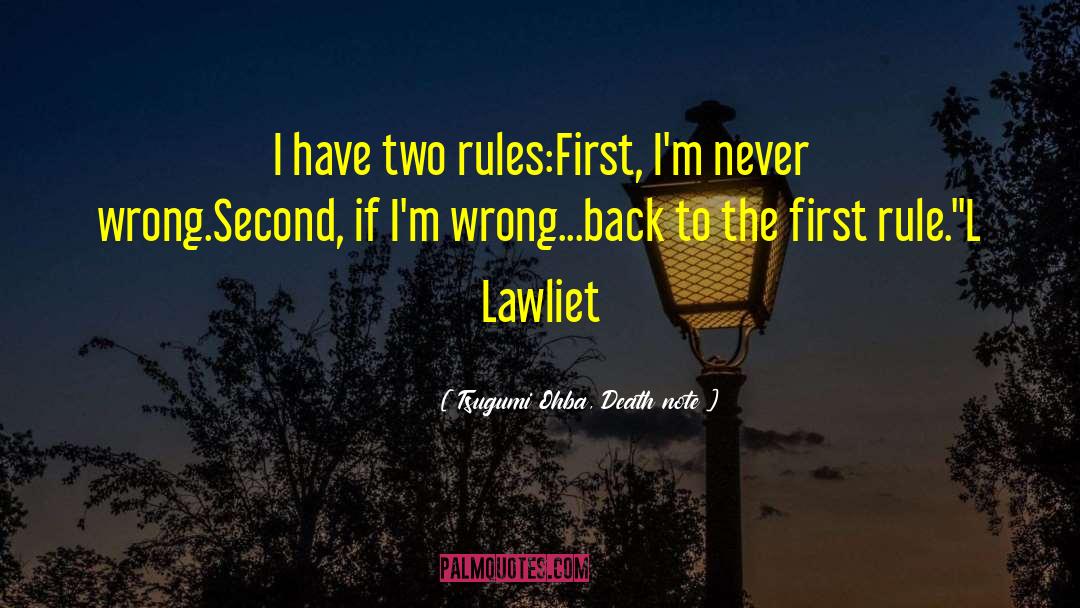Tsugumi Ohba, Death Note Quotes: I have two rules:<br />First,