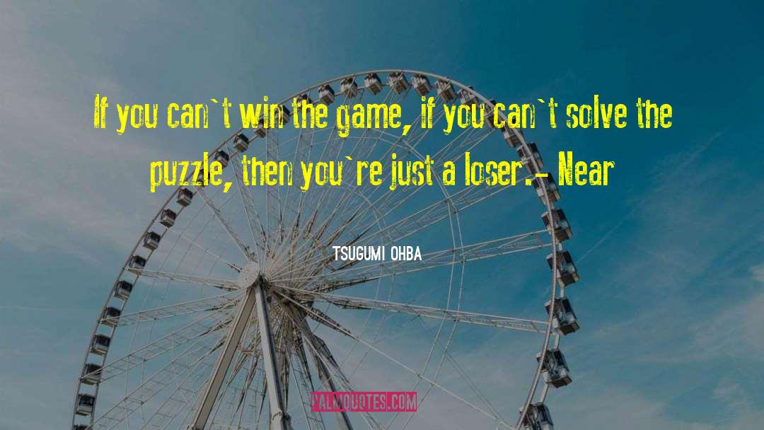 Tsugumi Ohba Quotes: If you can't win the