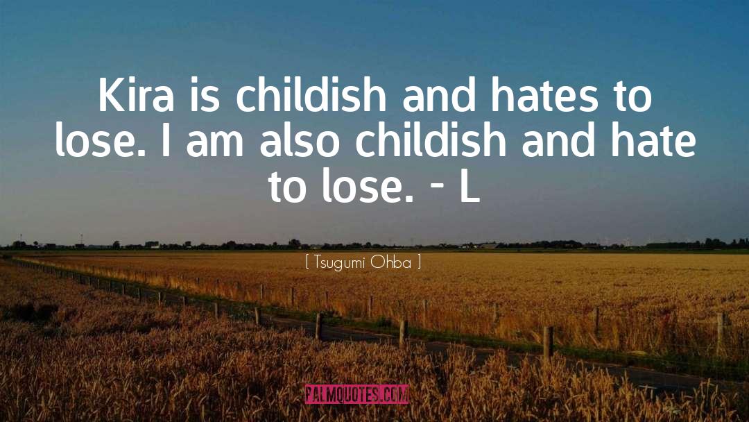 Tsugumi Ohba Quotes: Kira is childish and hates