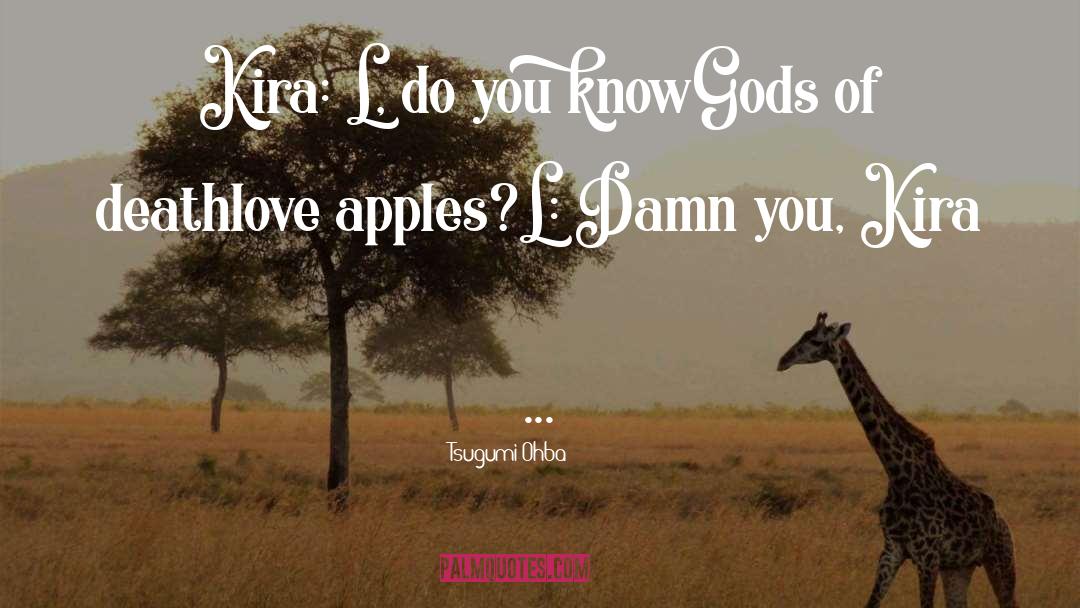 Tsugumi Ohba Quotes: Kira: L, do you know<br>Gods