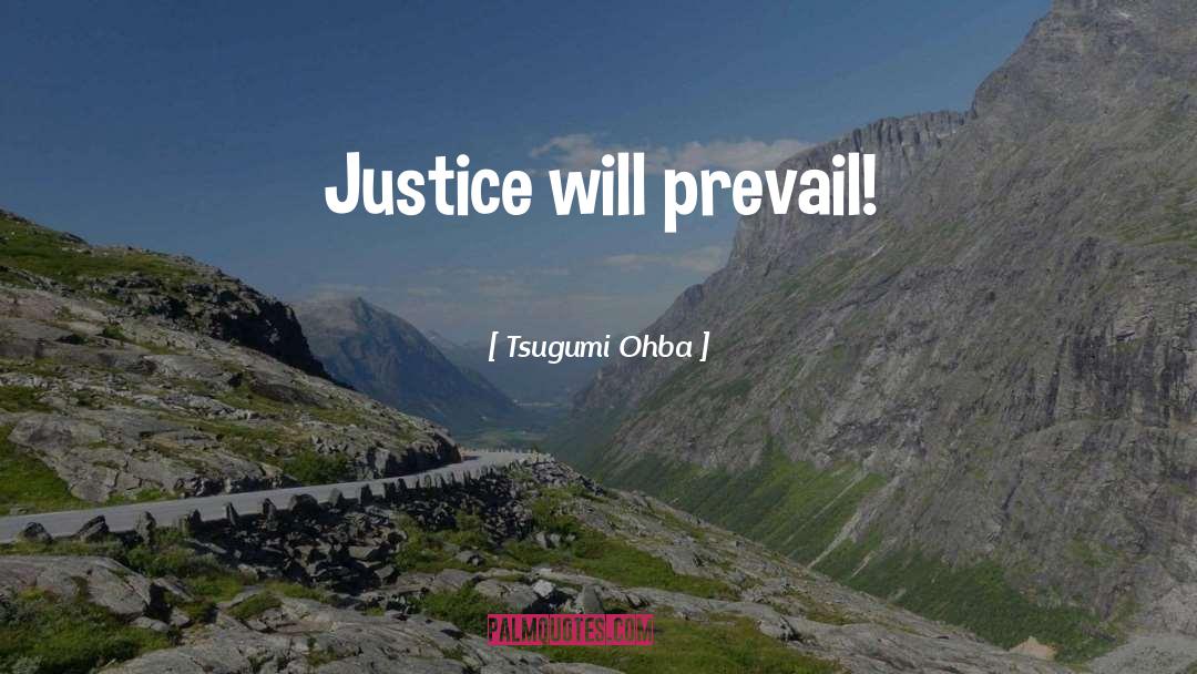 Tsugumi Ohba Quotes: Justice will prevail!