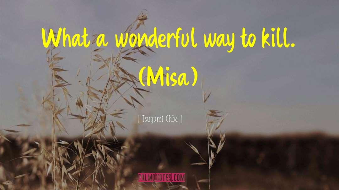 Tsugumi Ohba Quotes: What a wonderful way to