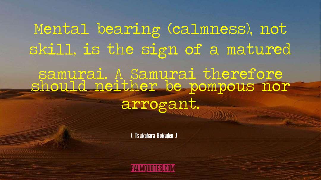 Tsukahara Bokuden Quotes: Mental bearing (calmness), not skill,