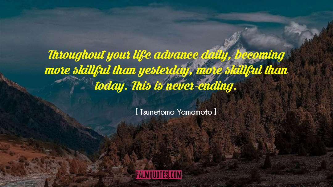 Tsunetomo Yamamoto Quotes: Throughout your life advance daily,