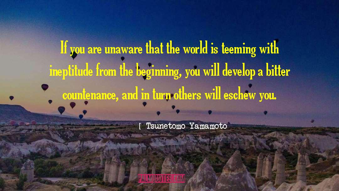 Tsunetomo Yamamoto Quotes: If you are unaware that