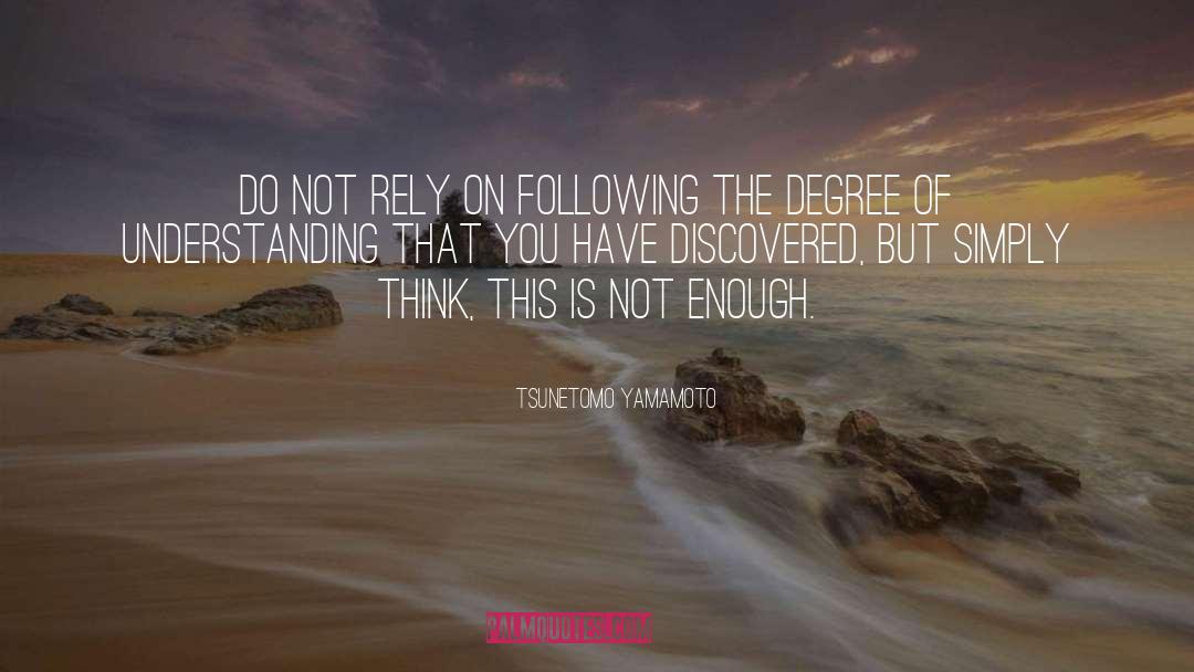 Tsunetomo Yamamoto Quotes: Do not rely on following