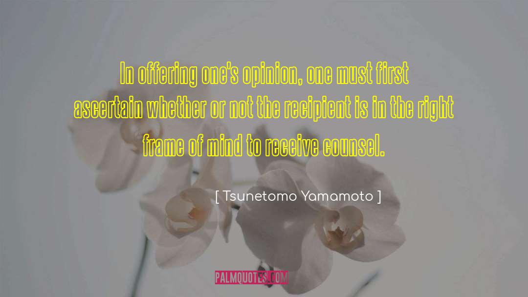 Tsunetomo Yamamoto Quotes: In offering one's opinion, one