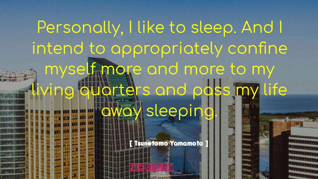 Tsunetomo Yamamoto Quotes: Personally, I like to sleep.