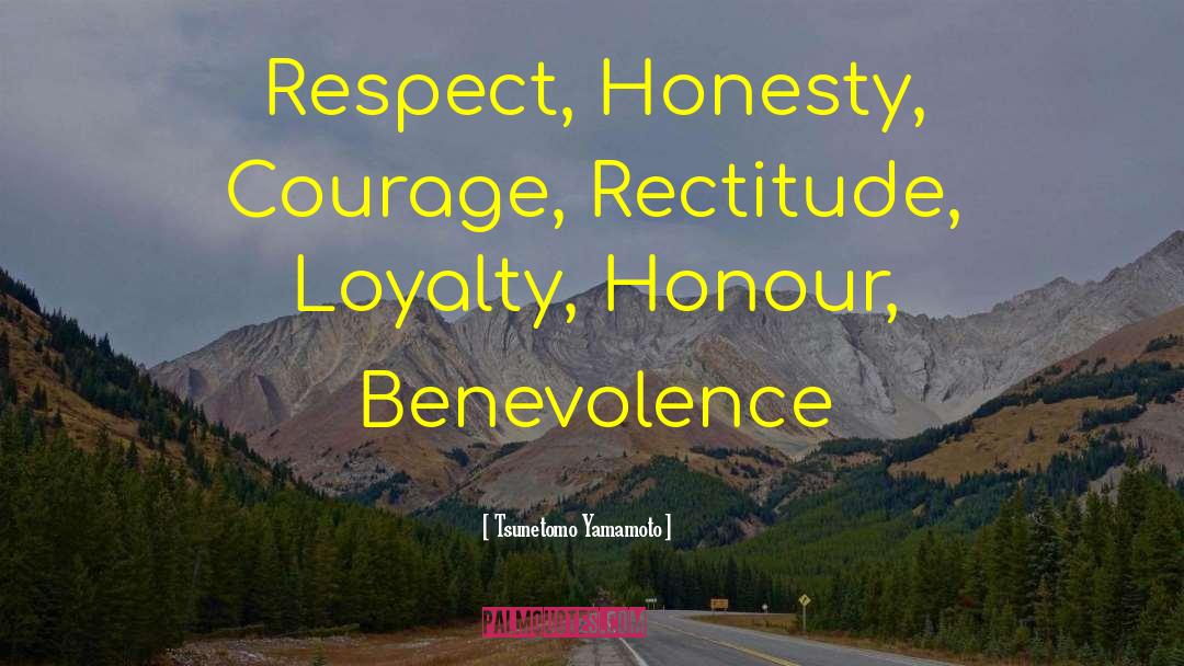 Tsunetomo Yamamoto Quotes: Respect, Honesty, Courage, Rectitude, Loyalty,