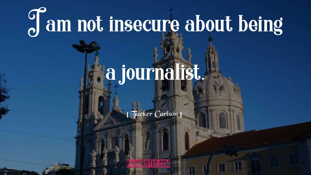 Tucker Carlson Quotes: I am not insecure about