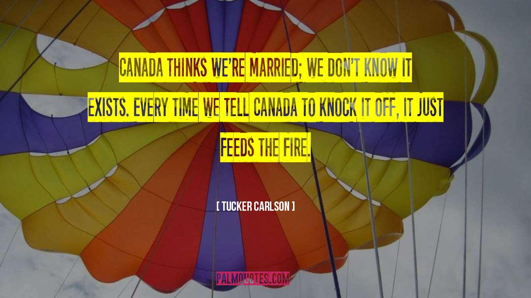 Tucker Carlson Quotes: Canada thinks we're married; we