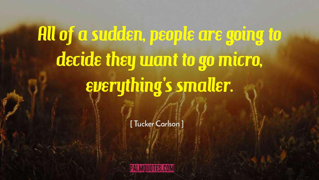 Tucker Carlson Quotes: All of a sudden, people