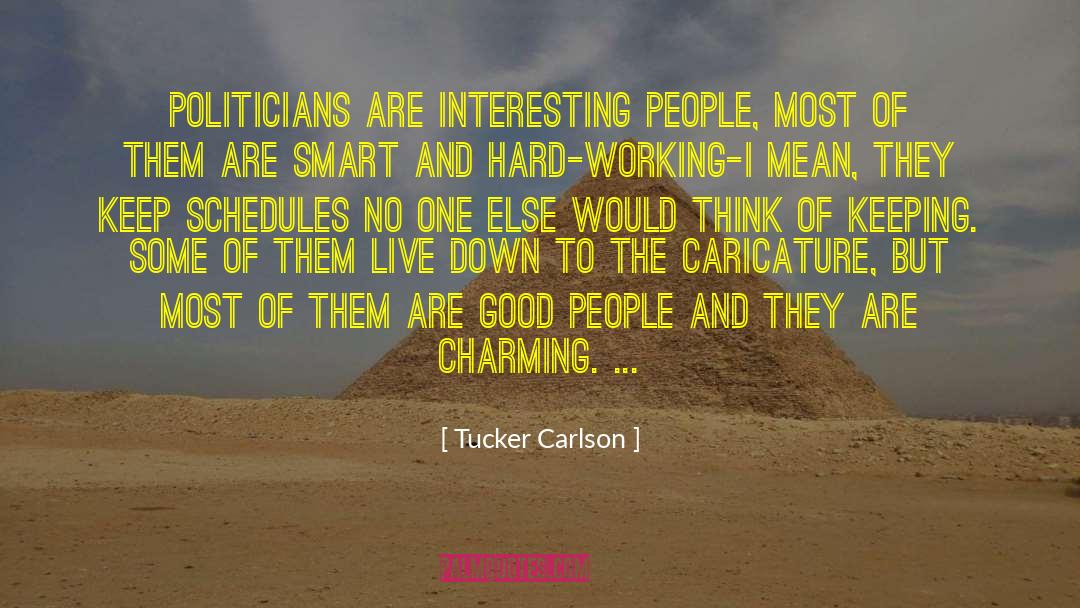 Tucker Carlson Quotes: Politicians are interesting people, most