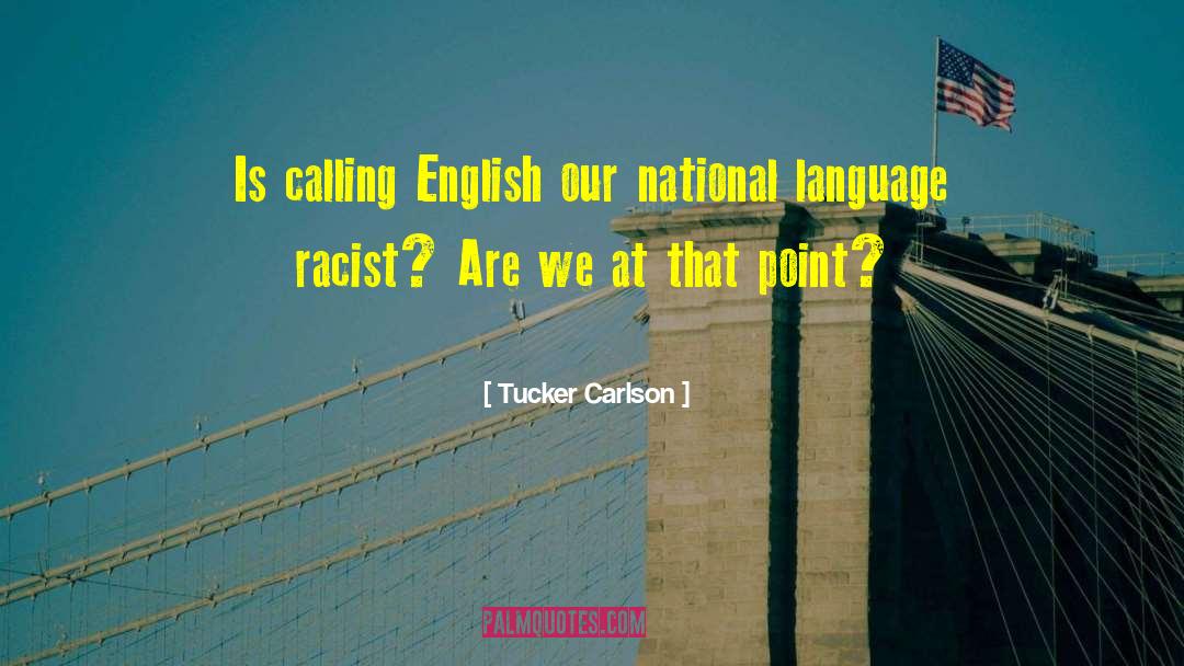 Tucker Carlson Quotes: Is calling English our national