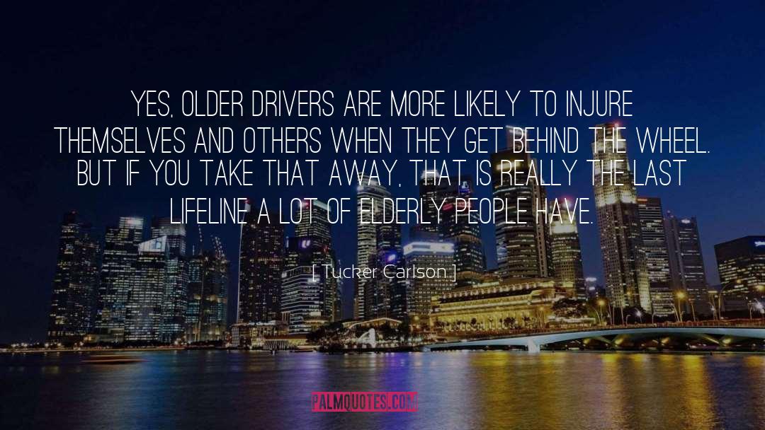 Tucker Carlson Quotes: Yes, older drivers are more