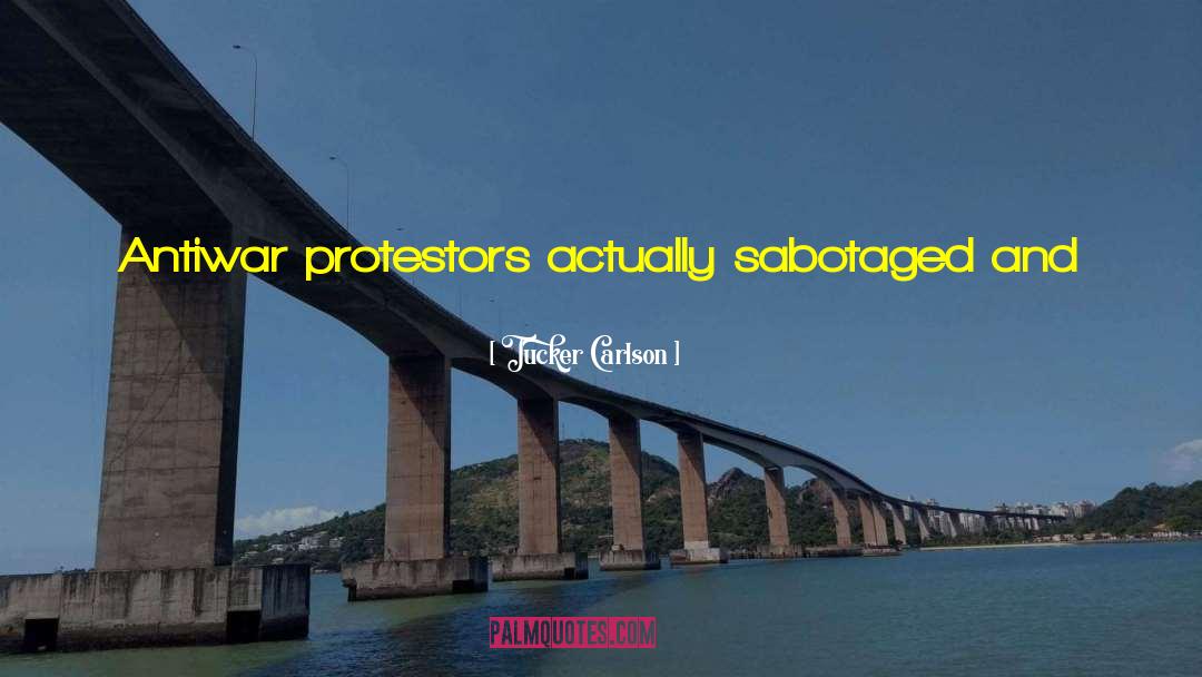 Tucker Carlson Quotes: Antiwar protestors actually sabotaged and