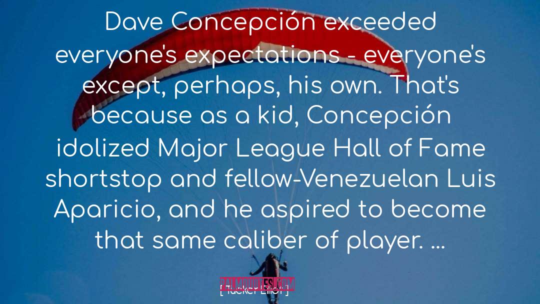 Tucker Elliot Quotes: Dave Concepción exceeded everyone's expectations