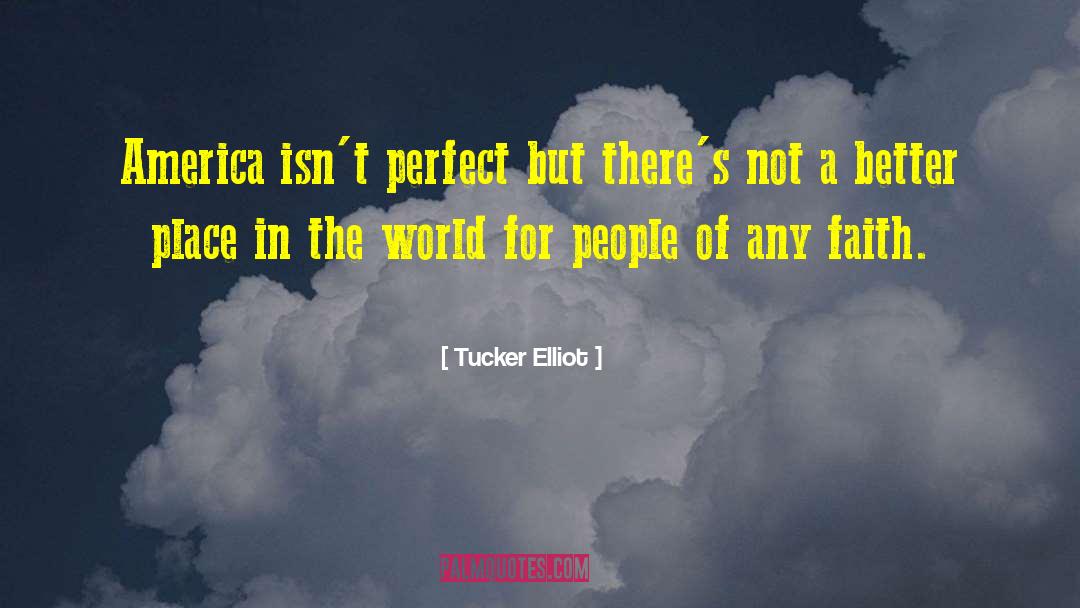 Tucker Elliot Quotes: America isn't perfect but there's