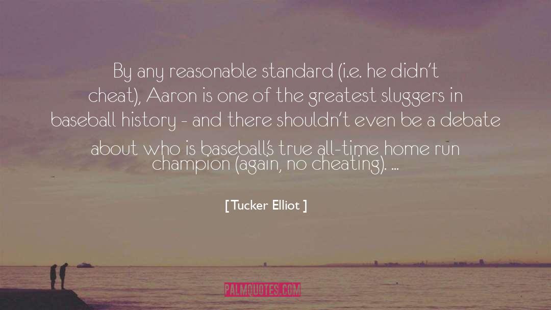 Tucker Elliot Quotes: By any reasonable standard (i.e.