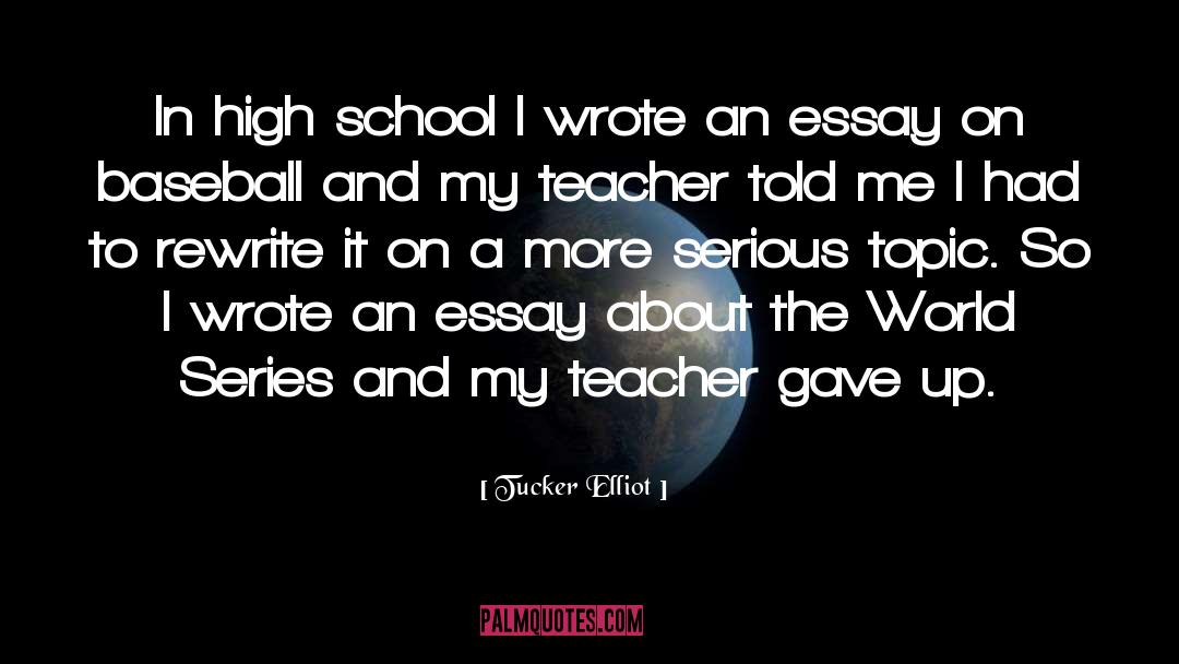 Tucker Elliot Quotes: In high school I wrote