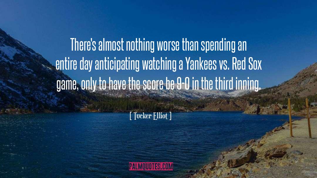 Tucker Elliot Quotes: There's almost nothing worse than