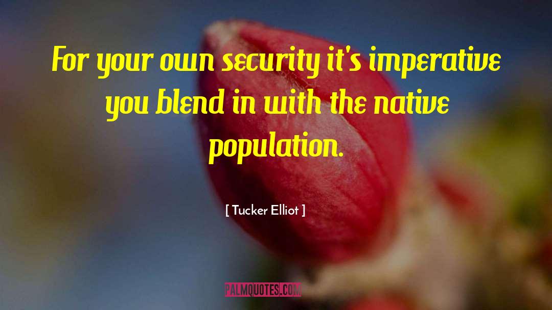 Tucker Elliot Quotes: For your own security it's