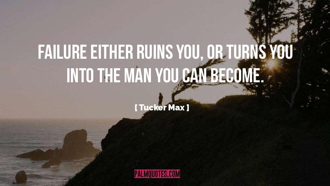 Tucker Max Quotes: Failure either ruins you, or