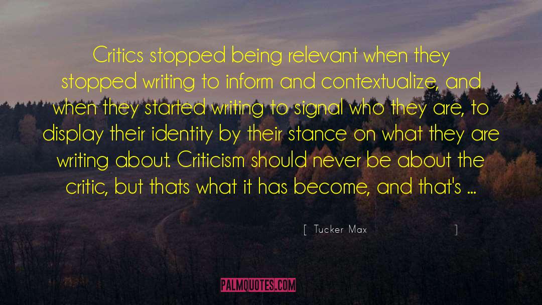 Tucker Max Quotes: Critics stopped being relevant when