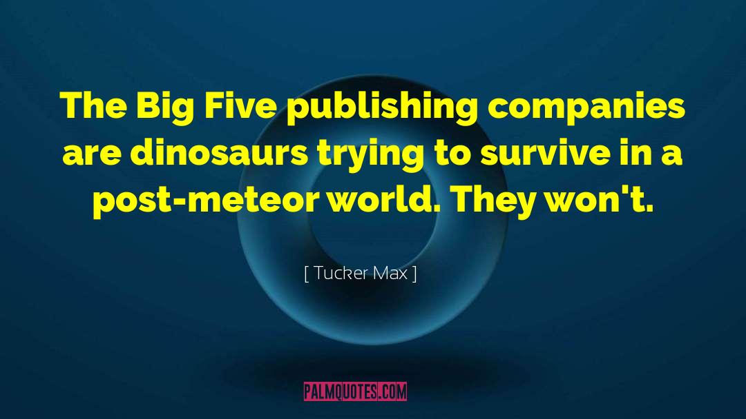 Tucker Max Quotes: The Big Five publishing companies