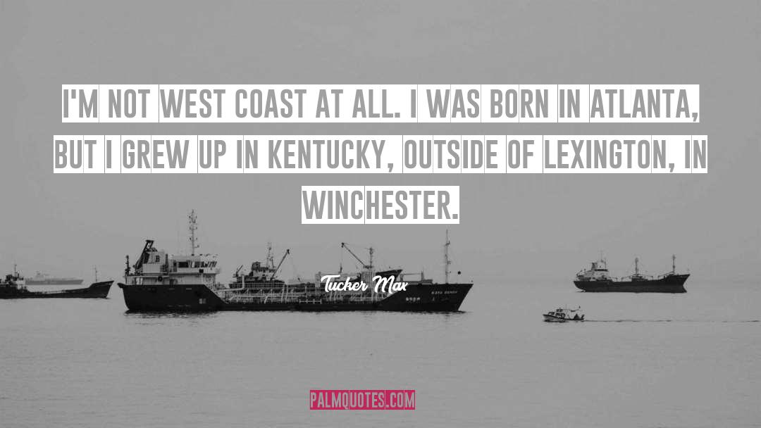 Tucker Max Quotes: I'm not West Coast at