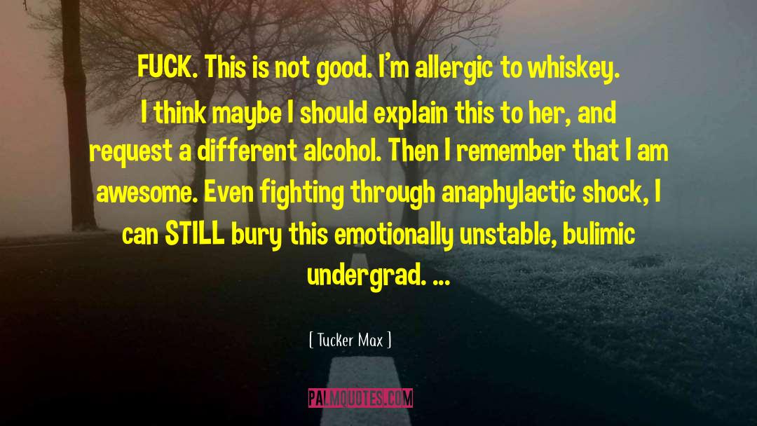 Tucker Max Quotes: FUCK. This is not good.