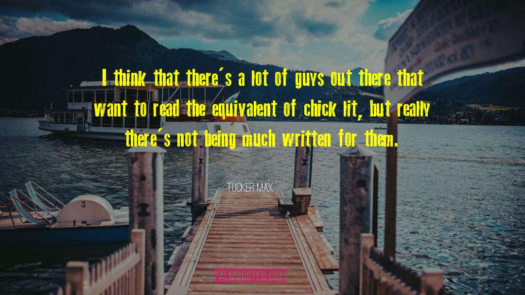 Tucker Max Quotes: I think that there's a