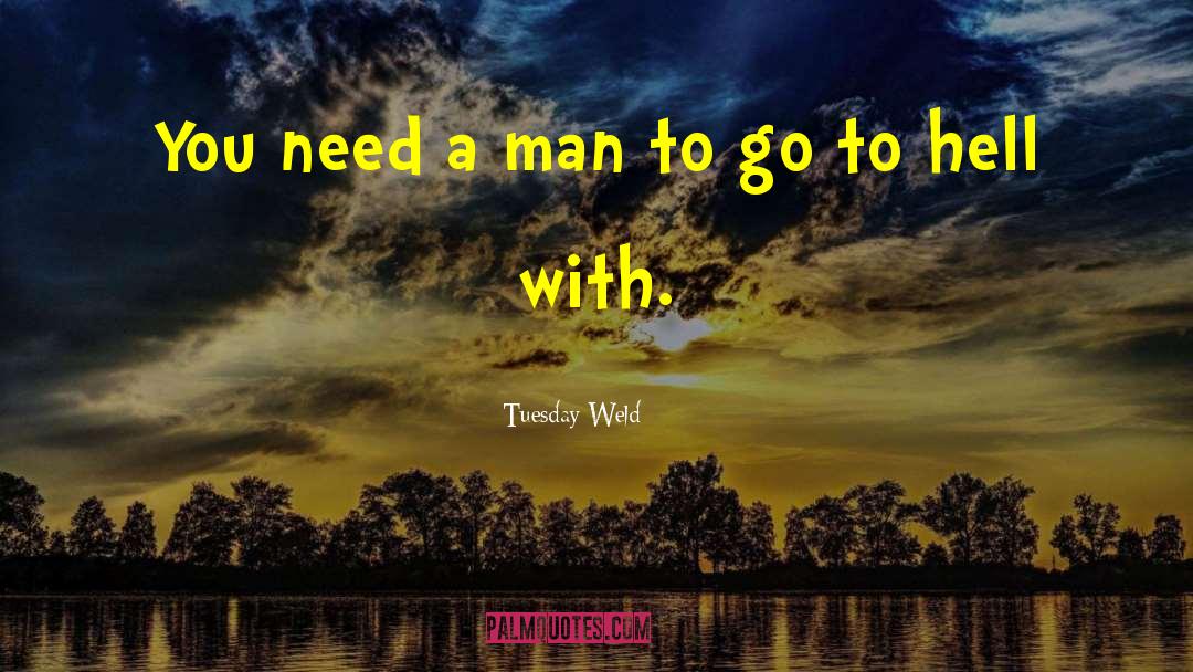 Tuesday Weld Quotes: You need a man to