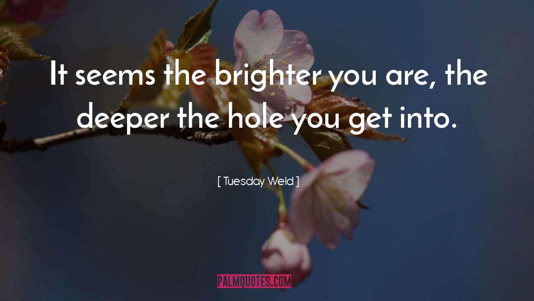 Tuesday Weld Quotes: It seems the brighter you