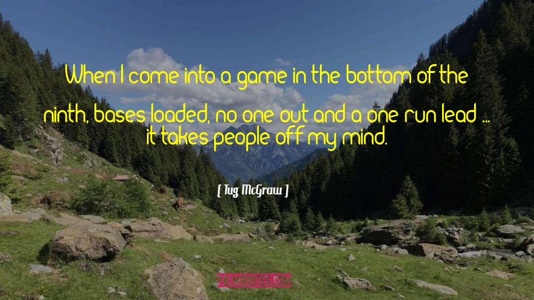 Tug McGraw Quotes: When I come into a