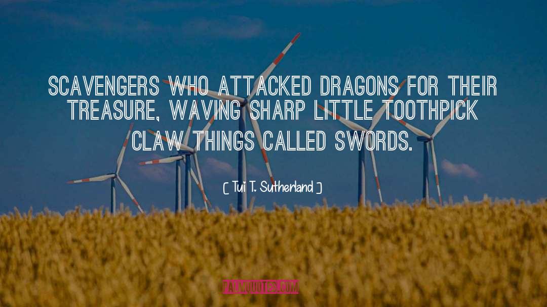 Tui T. Sutherland Quotes: Scavengers who attacked dragons for