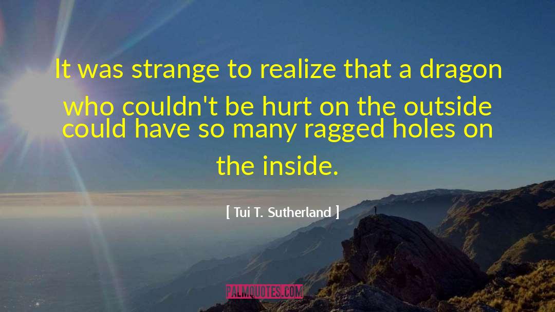 Tui T. Sutherland Quotes: It was strange to realize